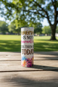 Tomorrow Is Not Guaranteed – Edgy 20oz Stainless Steel Tumbler